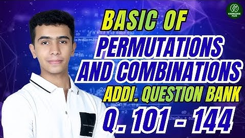 Basics of Permutations and Combinations Additional Question bank Q.101 to Q.144