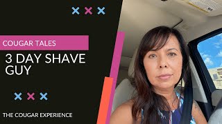 Cougar Tales - 3 Day Shave Guy
