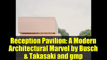 Reception Pavilion: A Modern Architectural Marvel by Busch & Takasaki and gmp