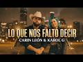 Lo Que Nos Faltó Decir - Karol G x Carin León💔 (Canción Emocional 2026 Lyric)