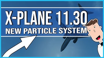 X-PLANE 11.30 || NEW PARTICLE SYSTEM! || Latest update!