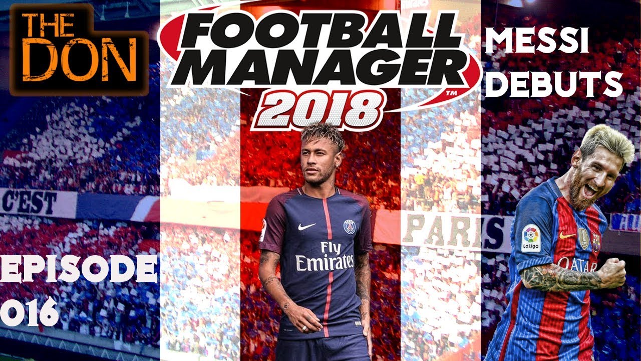 Let's Play FM18 BETA Paris Saint Germain - EP16 - Messi debut for PSG- Football Manager 2018