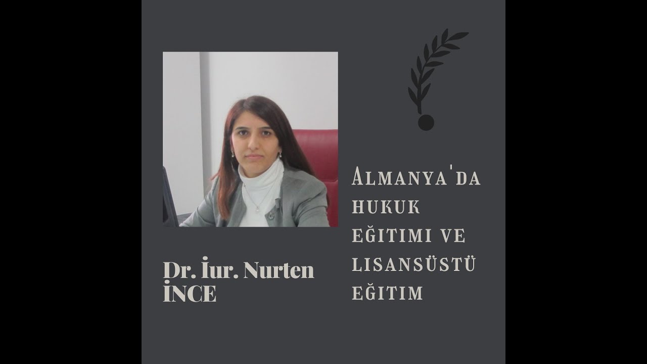 Dr. İur Nurten İNCE AKMAN : Almanya'da Hukuk Eğitimi ve Lisansüstü Eğitim    #3