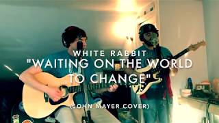 White Rabbit - Waiting On the World to Change [John Mayer cover] - The Rabbit Hole PVD Sessions