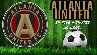Atlanta United in 5 Minutes or Less