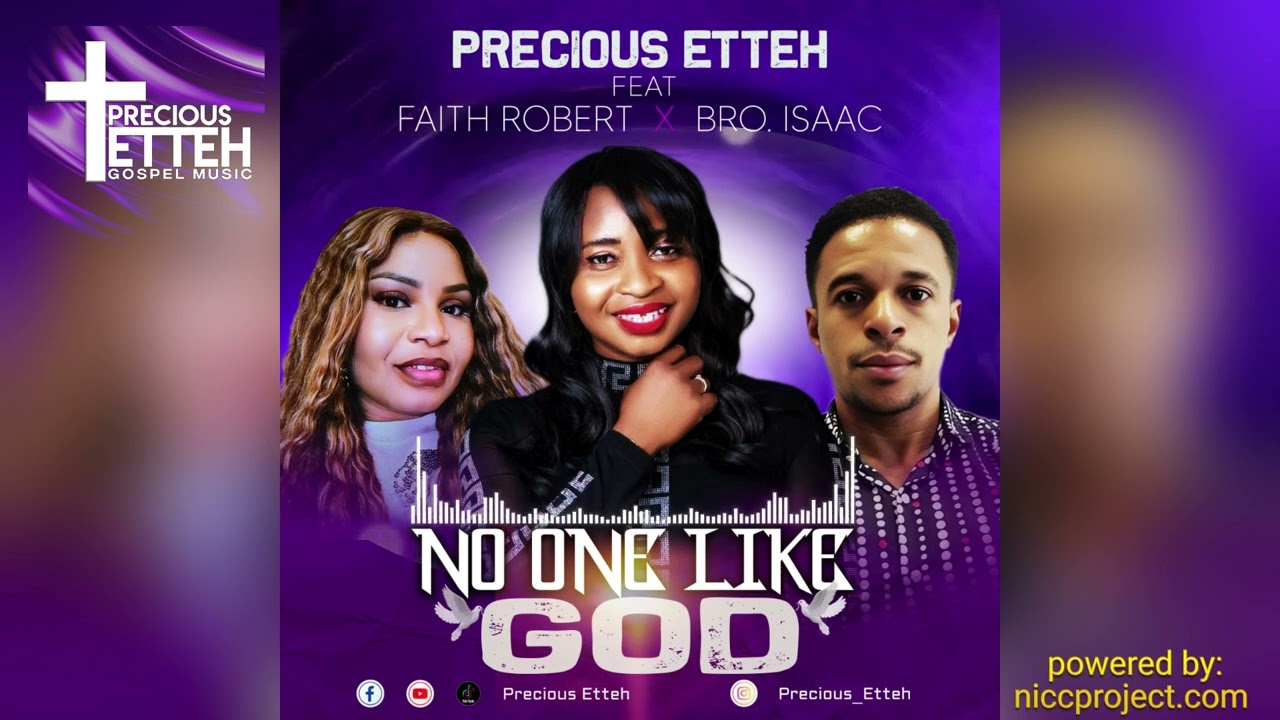 NO ONE LIKE GOD [ Precious Etteh] Ft. [Faith Robert] X [Bros Isaac] 