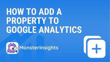 How To Add A Property In Google Analytics (Step-by-Step)