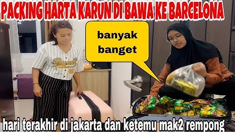 PACKING TERAKHIR HARTA KARUN DI BAWA KE BARCELONA&KETEMU MAK2 TEMAN MAMAKU ( MAAF VIDEO AMBURADUL)