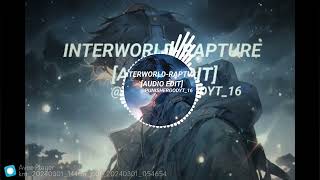 INTERWORLD-RAPTURE (AUDIO EDIT BY PUNISHERGODYT_16)