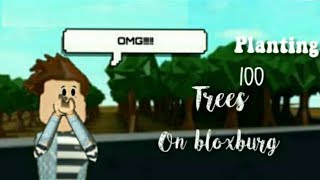 PLANTING 100 TREES IN BLOXBURG