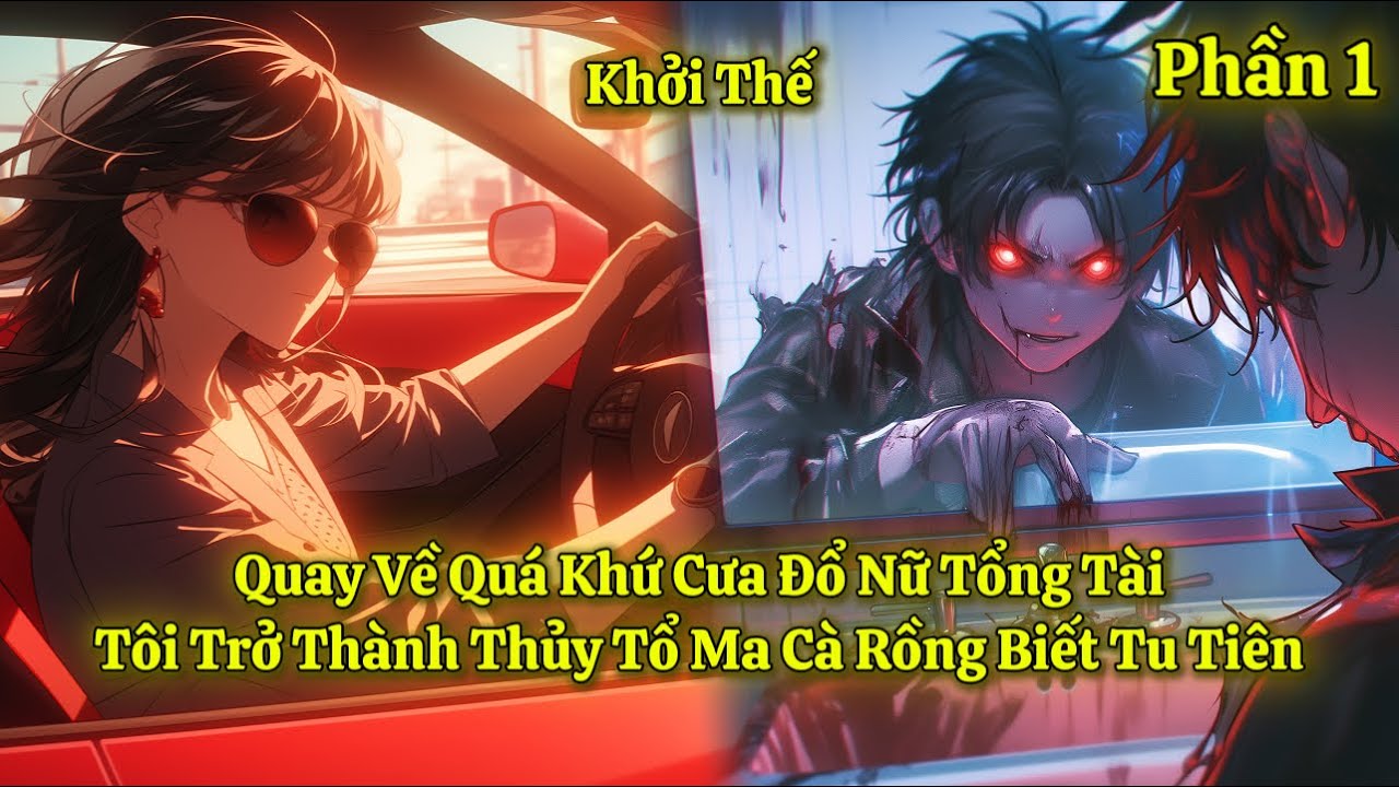 Quay Về Quá Khứ Cưa Đổ Nữ Tổng Tài, Tôi Trở Thành Thủy Tổ Ma Cà Rồng Biết Tu Tiên | Phần 1