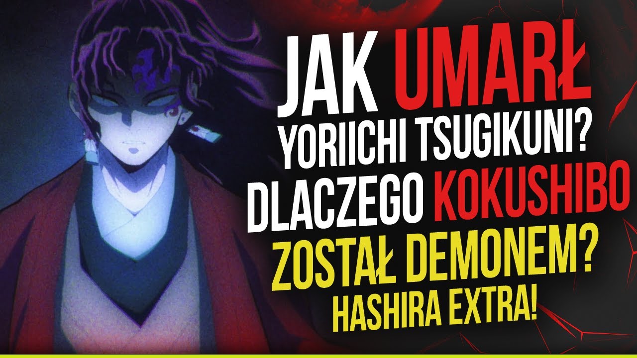 Anime Gdzie Główny Bohater Jest Demonem Jak Umarł Yoriichi? Dlaczego Kokushibo Został Demonem? | Hashira EXTRA