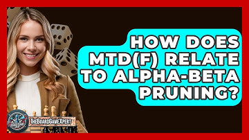 How Does MTD(f) Relate To Alpha-Beta Pruning? - The Board Game Xpert