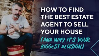 How To Find the Best Estate Agent to Sell Your House and why it's your biggest moving decision