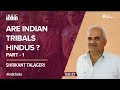 Are indian tribals hindus  part i  shrikant talageri  indictalks