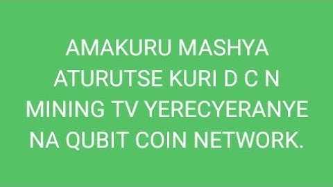 QUBIT COIN NETWORK, UMUYOBORO MUSHYA WA MINING COIN NETWORK.