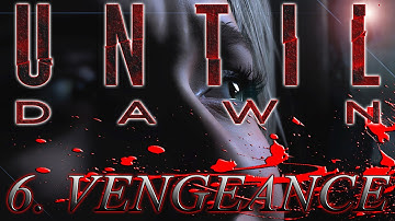 PS4: UNTIL DAWN GAMEPLAY  PART 6. VENGEANCE 1080P HD  60FPS