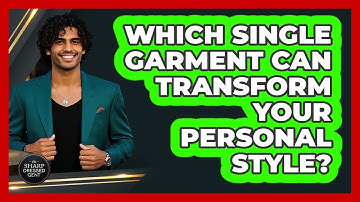 Which Single Garment Can Transform Your Personal Style? - The Sharp Dressed Gent