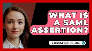 What Is A SAML Assertion? - SecurityFirstCorp.com