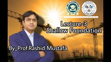 Lecture-3|Shallow Foundation|Foundation Engineering|Prof. Rashid Mustafa