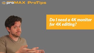 Do I need a 4K monitor for 4K editing? | ProMAX ProTip 0059
