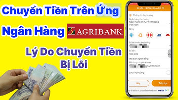 Hướng dẫn chuyển tiền trên ứng dụng Ngân Hàng Agribank || lỗi vì sao người nhận không nhận được tiền