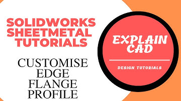 SOLIDWORKS 2022 SHEETMETAL TUTORIALS FOR BEGINNERS CUSTOMISE EDGE FLANGE PROFILE | EXPLAIN CAD |