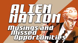 Alien Nation : Musings and Missed Opportunities