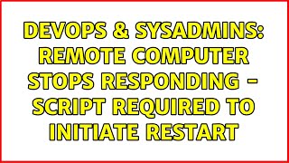 DevOps & SysAdmins: Remote Computer Stops Responding - Script Required to Initiate Restart