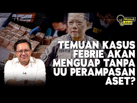 TEMUAN KASUS FEBRIE MENGUAP TANPA UU PERAMPASAN ASET? I Masuk Akal