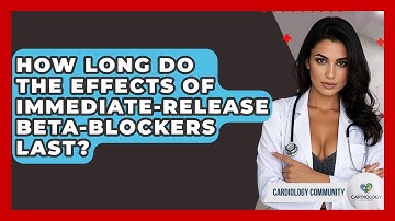 How Long Do The Effects Of Immediate-release Beta-blockers Last? - Cardiology Community