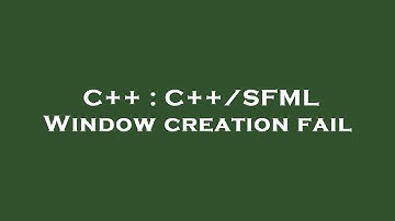 C++ : C++/SFML Window creation fail