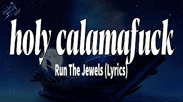 Run The Jewels - holy calamafuck (Lyrics) | rizzleRap