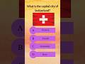 Do You Know Switzerland's Capital? Prove It #quiz #shortfeed #shortsfeed #shorts
