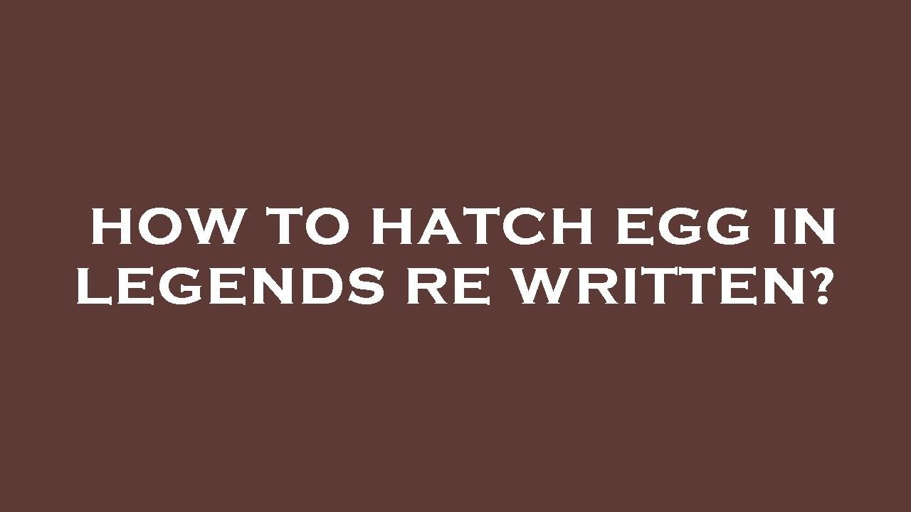 How to hatch egg in legends re written? - YouTube