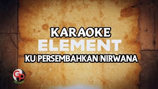 Download Lagu KARAOKE ELEMENT - KU PERSEMBAHKAN NIRWANA MP3
