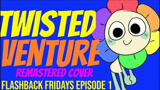 FLASHBACK FRIDAYS EPISODE 1: “Twisted Venture” Remastered Cover (Original by @GlitchecalKatt)