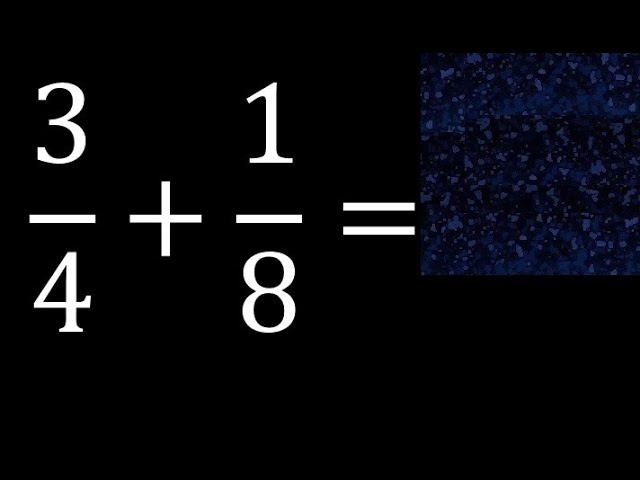 3/4 mas 1/8 . Suma de fracciones heterogeneas , diferente denominador  3/4+1/8 