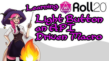 Learning Roll20 - LEGACY Light Button an API driven macro