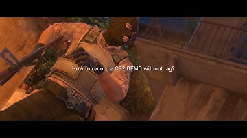 How to fake CS2 demo without lag? （outdated）