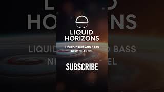 Liquid Horizons - New DnB Channel