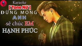 Karaoke TONE NỮ | Đừng Mong ANH Sẽ CHÚC EM HẠNH PHÚC - KHẢI ĐĂNG