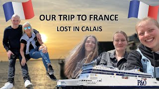 DAY TRIP TO FRANCE ..LOST IN CALAIS !!!!