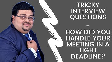 Tricky interview questions | How did you handle your meeting in a tight deadline