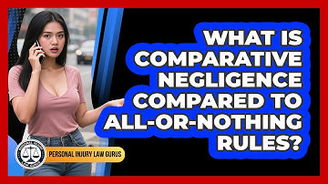 What Is Comparative Negligence Compared To All-or-nothing Rules? - Personal Injury Law Gurus