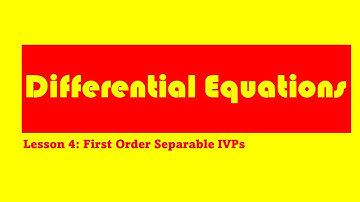 Differential Equations Lesson 4: First Order Separable IVPs