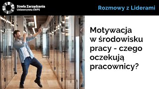 Motywacja w środowisku pracy - czego oczekują pracownicy? -  Piotr Tomalak, dr Agnieszka Golińska