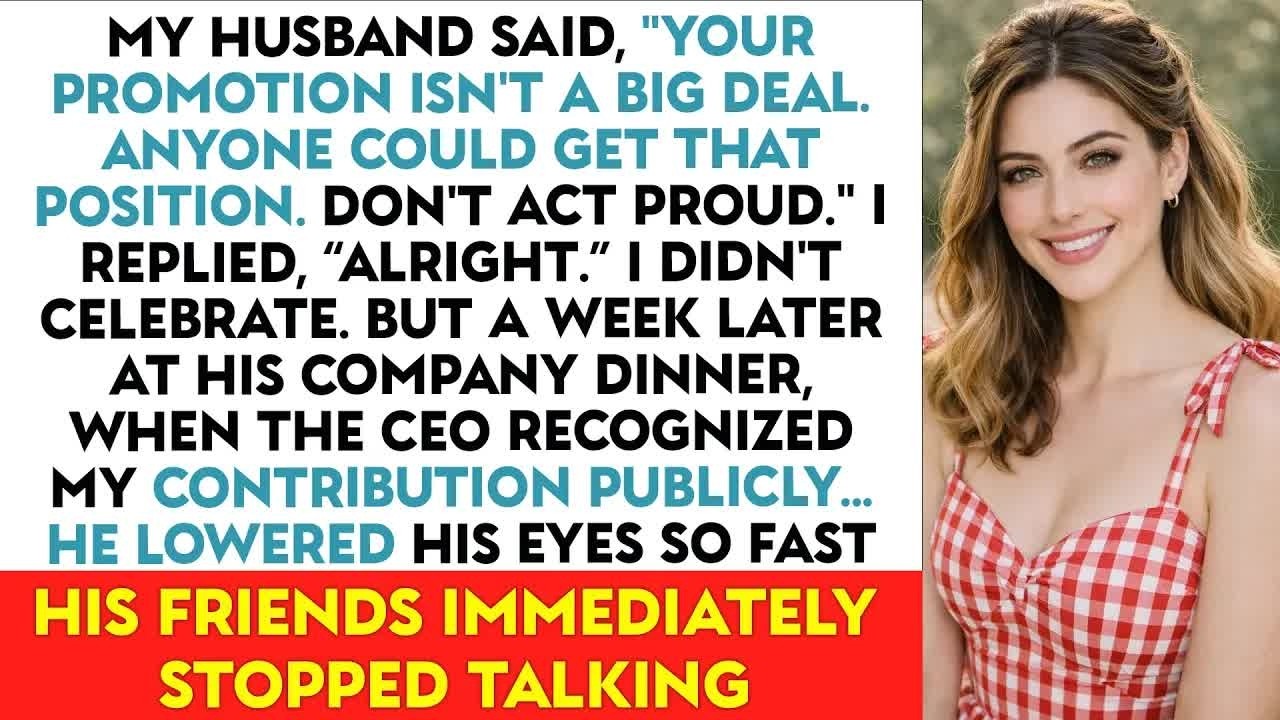 My Husband Said, ＂Your Promotion Isn't A Big Deal  Anyone Could Get that Position