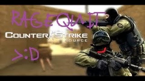 Counter Strike Source Playing for the first time (ragequit XD)
