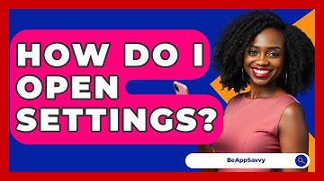 How Do I Open Settings? - Be App Savvy